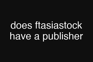 does ftasiastock have a publisher